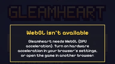 A card over the darkened title: WebGL isn't available. Gleamheart needs WebGL (GPU acceleration). Turn on hardware acceleration in your browser's settings, or open the game in another browser.